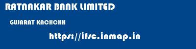 RATNAKAR BANK LIMITED  GUJARAT KACHCHH    ifsc code